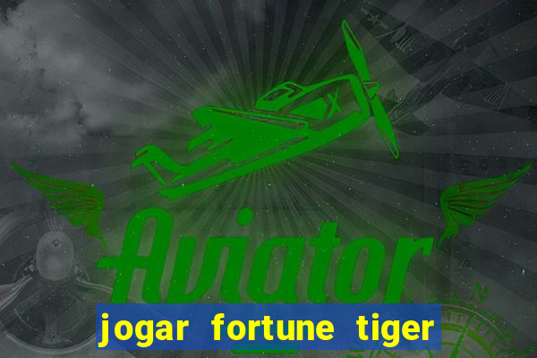 jogar fortune tiger de graca